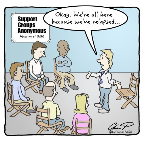 "Okay. We're all here because we've relapsed..."