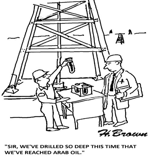 'Sir, we've drilled so deep this time that we've reached Arab oil.'