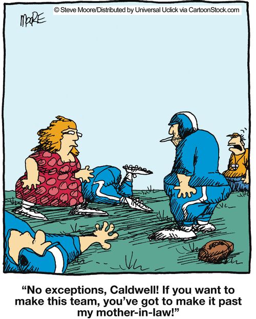 'No exceptions, Caldwell! If you want to make this team, you've got to make it past my mother-in-law!'