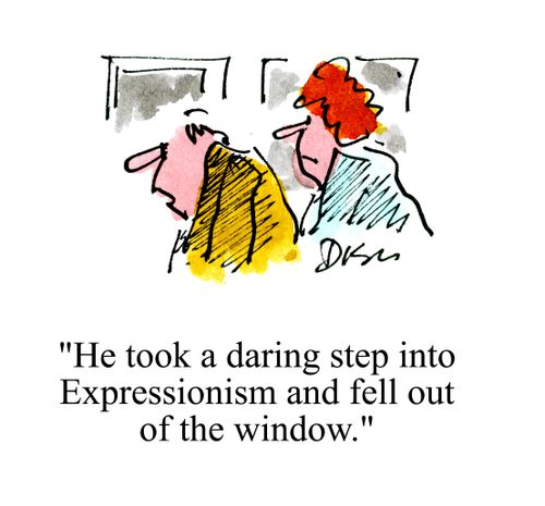 'He took a daring step into Expressionism and fell out of the window.'