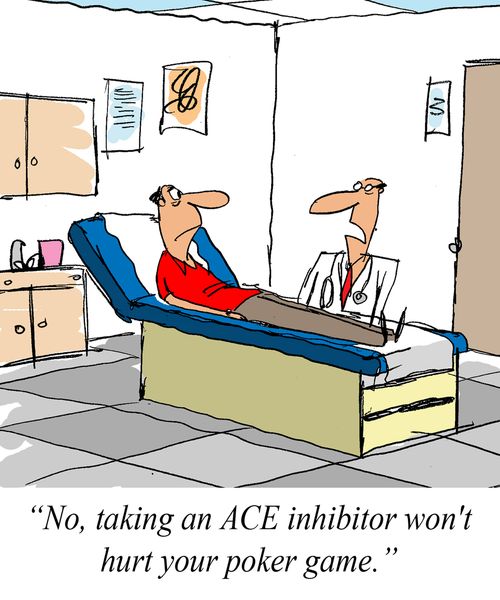 'No, taking an ACE inhibitor won't hurt your poker game.'