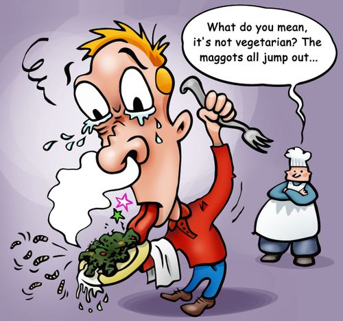 What do you mean it's not vegetarian? The maggots all jump out...