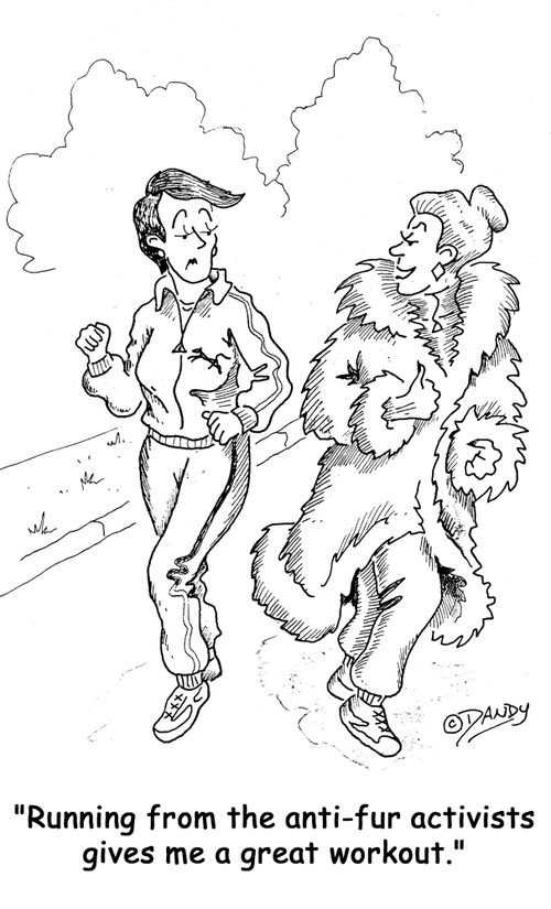 'Running from the anti-fur activists gives me a great workout.'