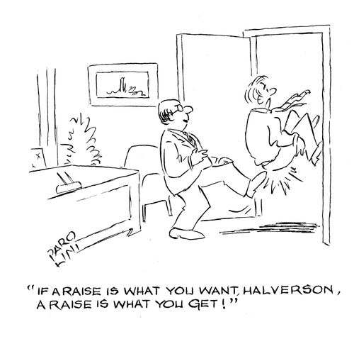 'If a raise is what you want, Halverson, a raise is what you get!'
