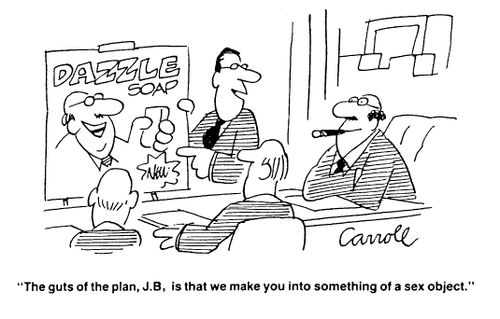"The guts of the plan, JB, is that we make you into something of a sex object"