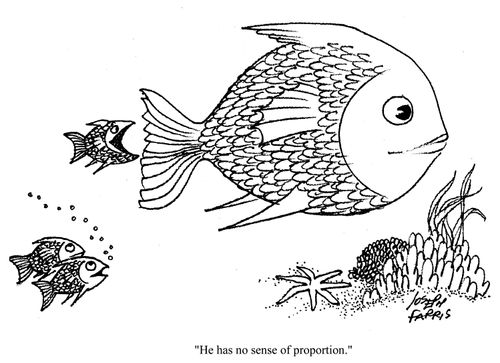 'He has no sense of proportion.'