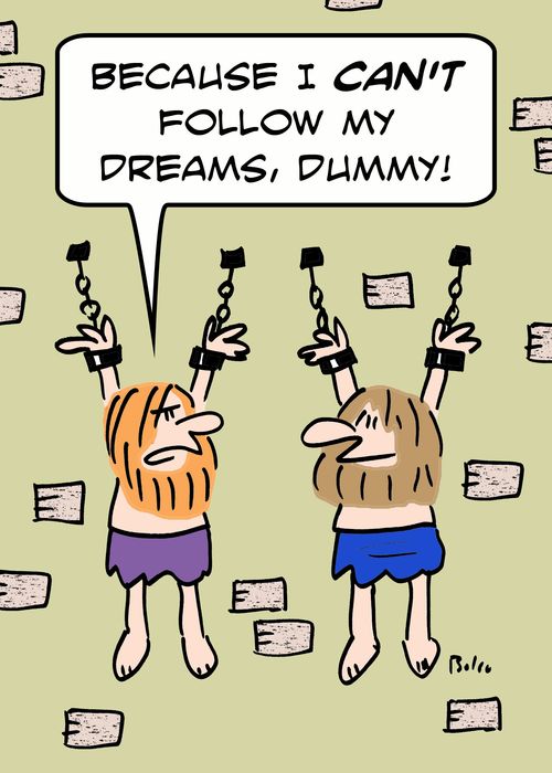 'Because I CAN'T follow my dreams, dummy!'