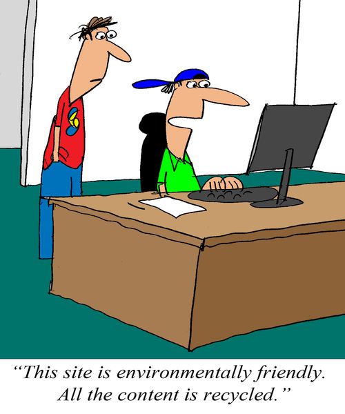 'This site is environmentally friendly,  All the content is recycled,'