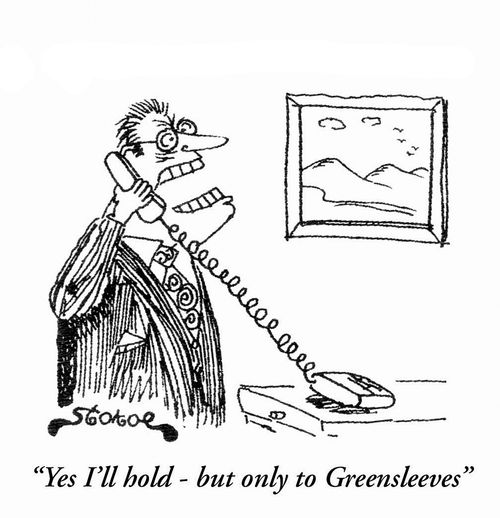 'Yes I'll hold - but only to Greensleeves.'