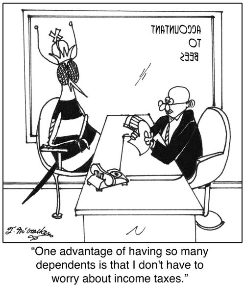 'One advantage of having so many dependents is that I don't have to worry about income taxes.'