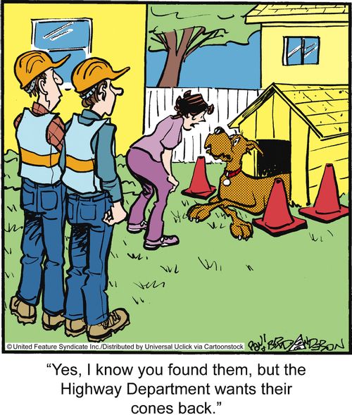 'Yes, I know you found them, but the Highway Department wants their cones back.'