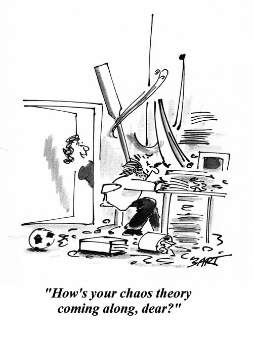 'How's your chaos theory coming along, dear?'