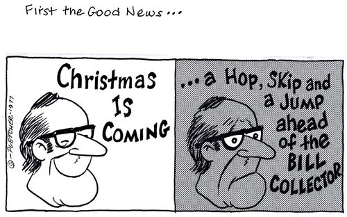 'Christmas is coming ... a hop, skip and a jump ahead of the bill collector'