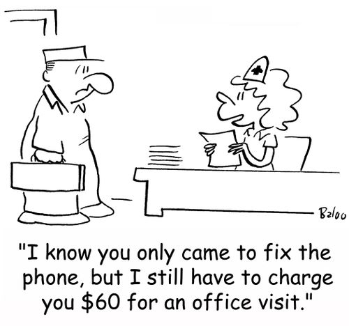 'I know you only came to fix the phone, but I still have to charge you $60 for an office visit.'