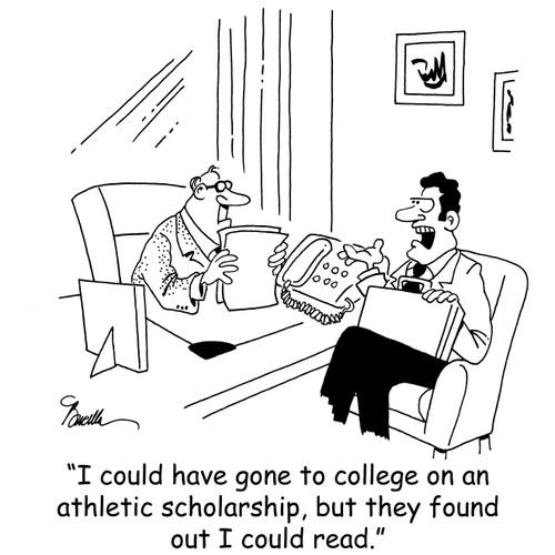 'I could have gone to college on an athletic scholarship, but they found out I could read.'