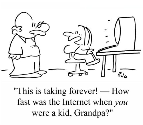"This is taking forever! - How fast was the internet when you were a kid, Grandpa?"