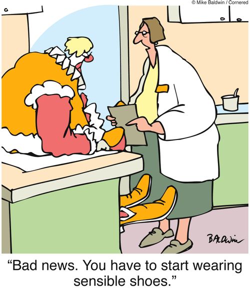 'Bad news. You have to start wearing sensible shoes.'