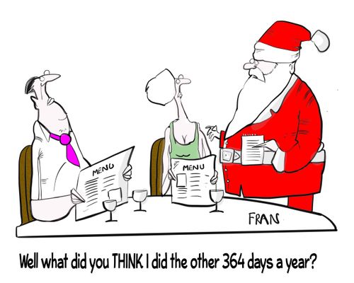 "Well what did you THINK I did the other 364 days a year?"
