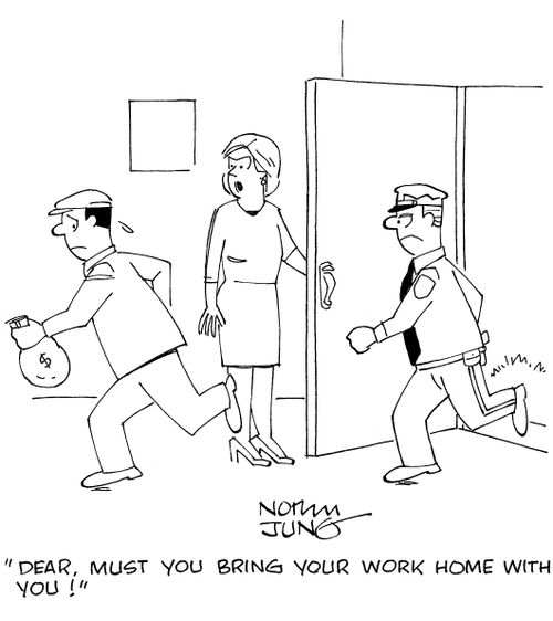 'Dear, must you bring your work home with you!'