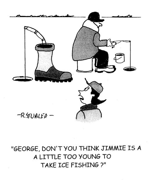 'George don't you think Jimmie is a little too young to take ice fishing?'