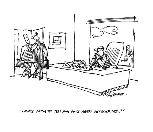 'Who's going to tell him he's been outsourced?'