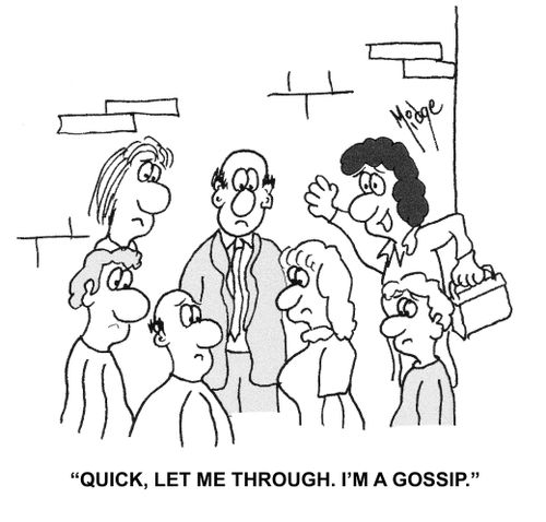 "Quick, let me through. I'm a gossip."