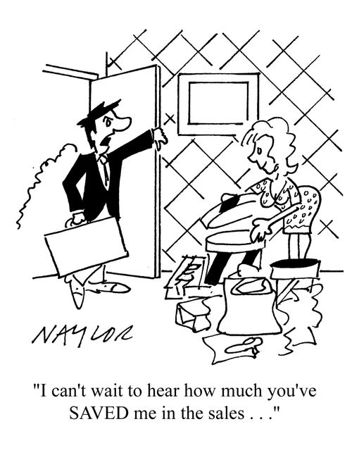 'I can't wait to hear how much you've SAVED me in the sales. . .'
