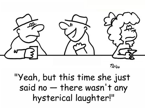 'Yeah, but this time she just said no -- there wasn't any hysterical laughter!'