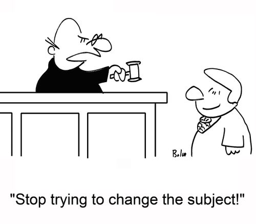 'Stop trying to change the subject!'