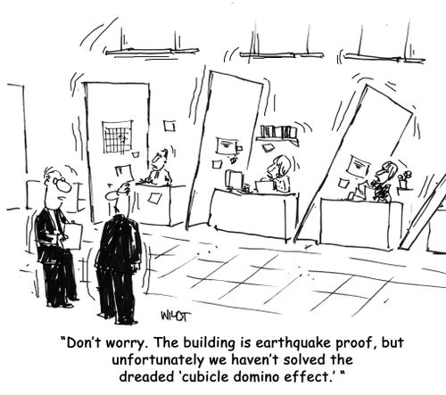 "Don't worry. The building is earthquake proof, but unfortunately we haven't solved the 