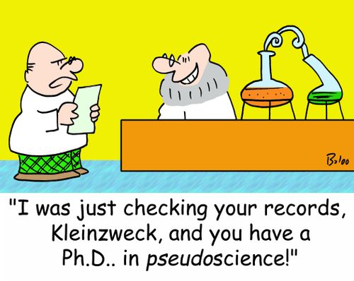 'I was just checking your records, Kleinzweck, and you have a Ph.D.. in pseudoscience!'