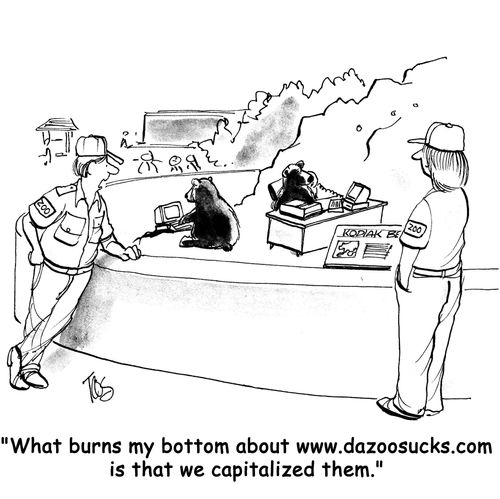 "What burns my bottom about www.dazoosucks.com is that we capitalized them."