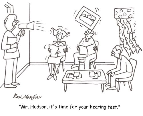 "Mr. Hudson, it's time for your hearing test."