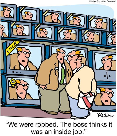 'We were robbed.  The boss thinks it was an inside job.'