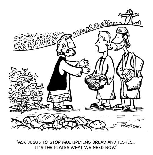 'Ask Jesus to stop multiplying bread and fishes...it's the plates what we need now.'