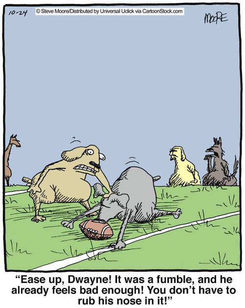 'Ease up, Dwayne! It was a fumble, and he already feels bad enough! You don't have to rub his nose in it!'