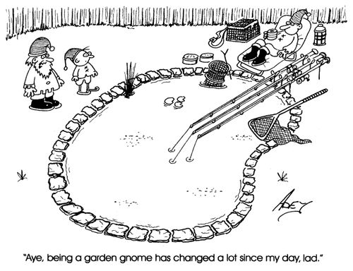 "...being a garden gnome has changed a lot since my day, lad."