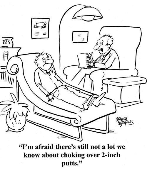 Psychologist to patient: 'I'm afraid there's still not a lot we know about choking over 2-inch putts.'