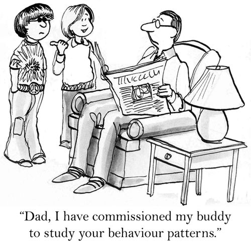 'Dad, I have commissioned my buddy to study your behavior patterns.'