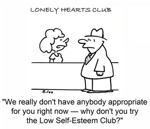 'We really don't have anybody appropriate for you right now -- why don't you try the Low Self-Esteem Club?'