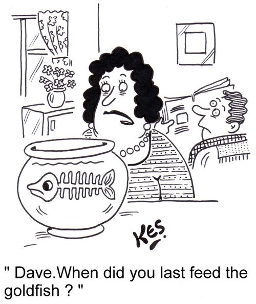 "Dave. When did you last feed the goldfish?"