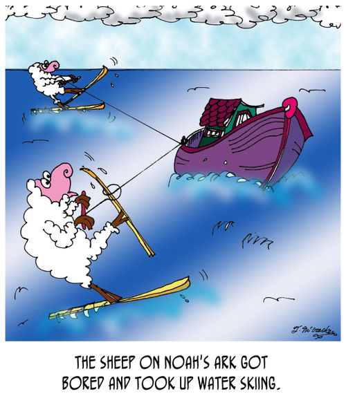 The sheep on Noah's ark got bored and took up water skiing.