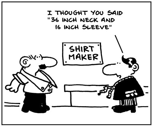 'I thought you said 36 inch neck and 16 inch sleeve.'