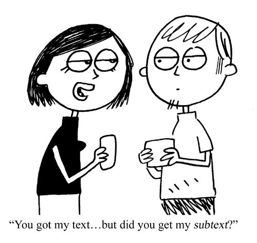 "You got my text... but did you get my subtext?"