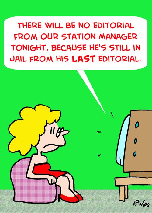 'There will be no editorial from our Station Manager tonight, because he's still in jail from his last editorial.'