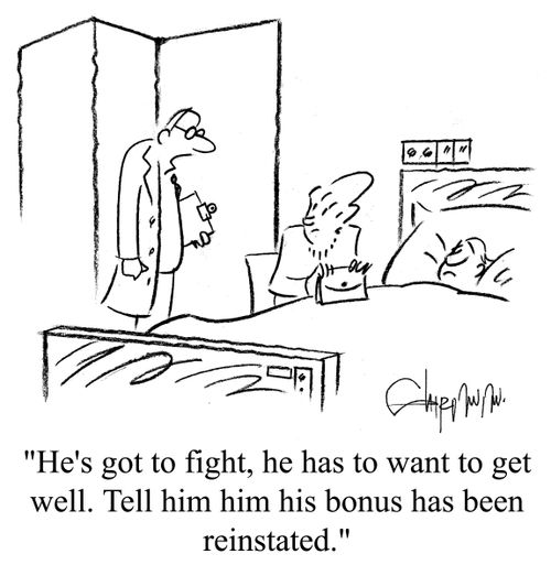 'He's got to fight, he has to want to get well. Tell him his bonus has been reinstated.'