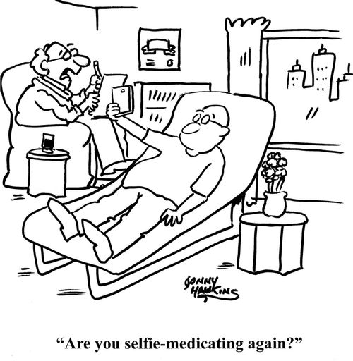 "Are you selfie-medicating again?"