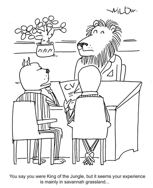 'You say you were King of the Jungle, but it seems your experience is mainly in savannah grassland...'