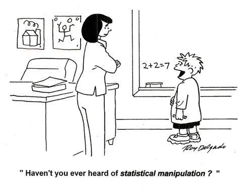 'Haven't you ever heard of statistical manipulation?'