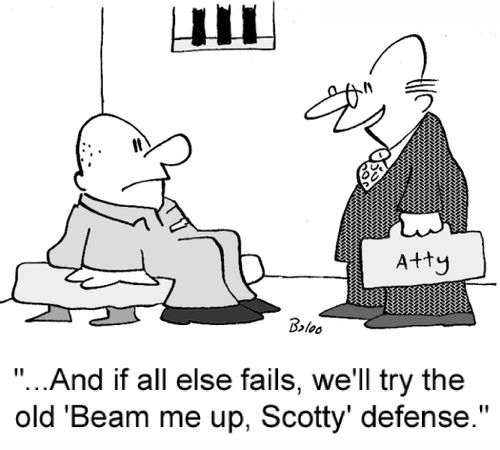 '...And if all else fails, we'll try the old 'Beam me up, Scotty' defense.'